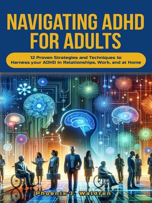 cover image of Navigating ADHD For Adults12 Proven Strategies and Techniques to Harness your ADHD in Relationships, Work, and at Home